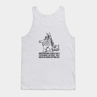 Hunter without a dog is like a fisherman without bait - unless he enjoys getting lost! Tank Top